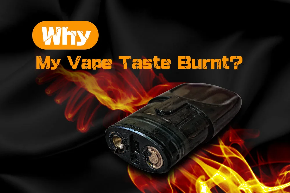 Reasons Why My Vape Taste Burnt Disposable Vape Pen Common Problem