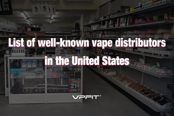 List of well known vape distributors in the United States