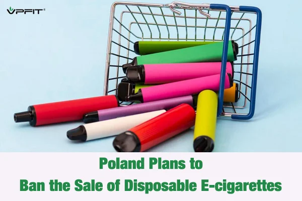 Poland Plans to Ban the Sale of Disposable E cigarettes